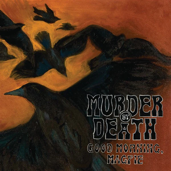 Murder By Death: Good Morning, Magpie 12"