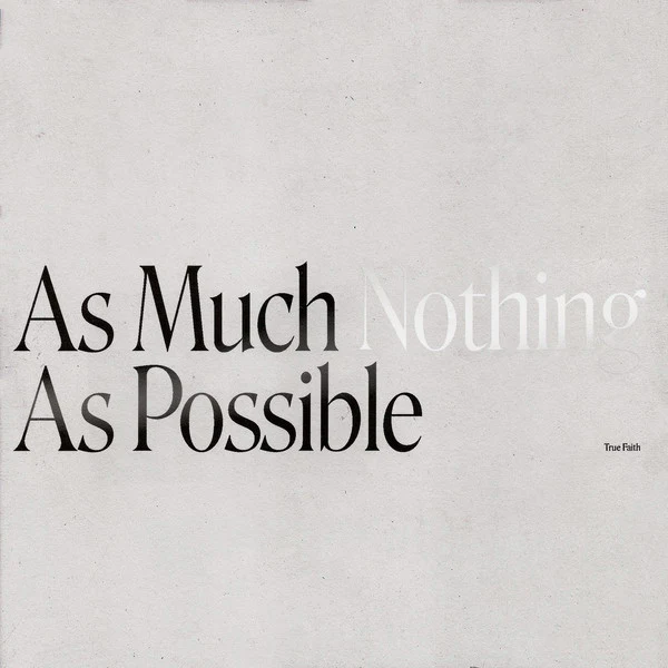 True Faith: As Much Nothing As Possible 12"